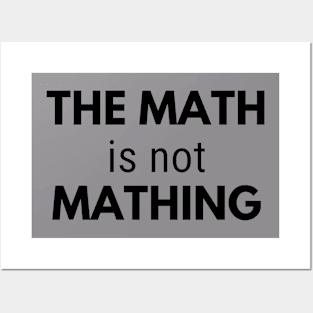 the math is not mathing Posters and Art